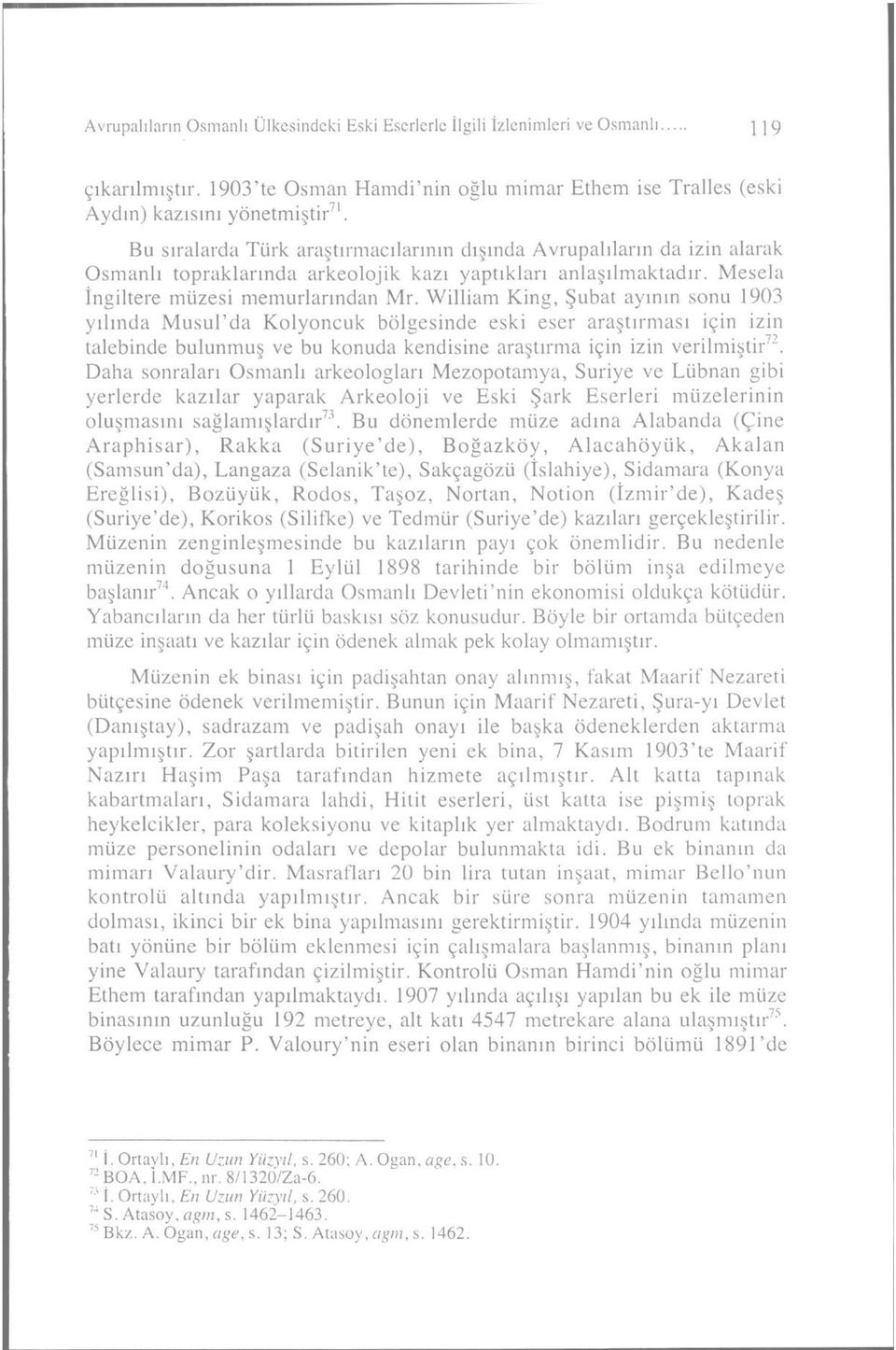 William King, Şubat ayının sonu 1903 yılında Musul'da Kolyoncuk bölgesinde eski eser araştırması için izin talebinde bulunmuş ve bu konuda kendisine araştırma için izin verilmiştir 7-.