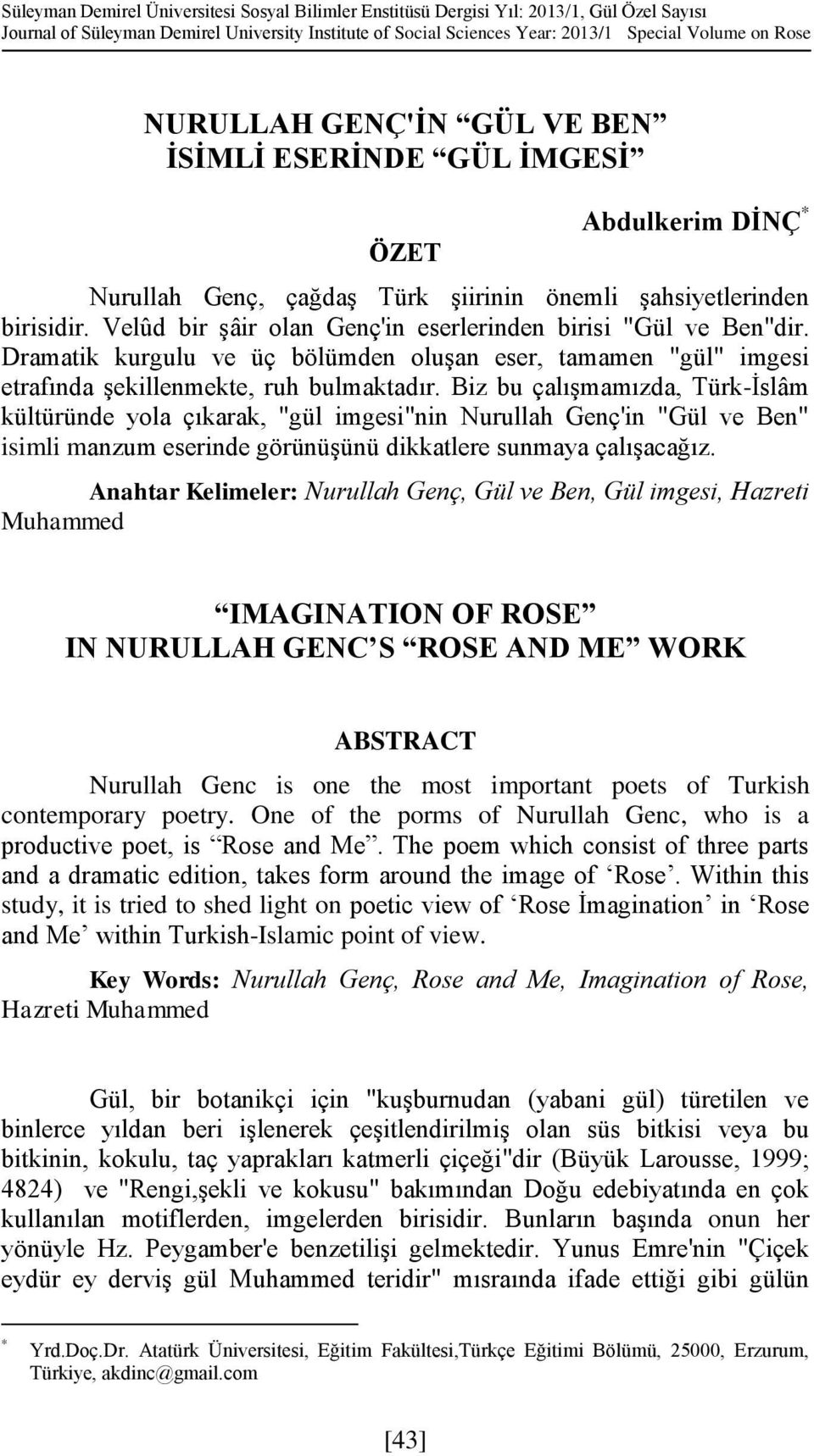 Velûd bir şâir olan Genç'in eserlerinden birisi "Gül ve Ben"dir. Dramatik kurgulu ve üç bölümden oluşan eser, tamamen "gül" imgesi etrafında şekillenmekte, ruh bulmaktadır.