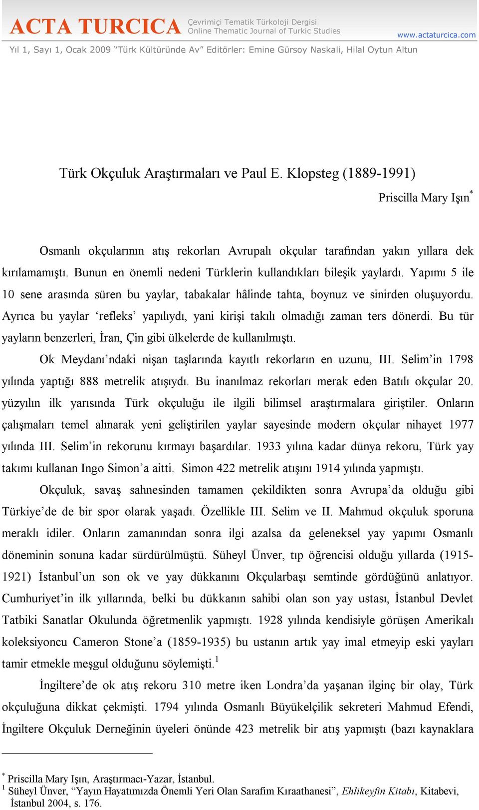 Bunun en önemli nedeni Türklerin kullandıkları bileşik yaylardı. Yapımı 5 ile 10 sene arasında süren bu yaylar, tabakalar hâlinde tahta, boynuz ve sinirden oluşuyordu.