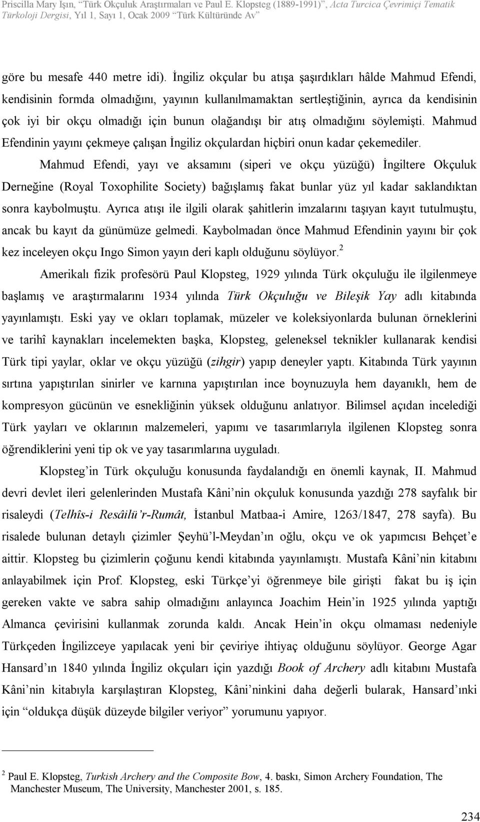 bir atış olmadığını söylemişti. Mahmud Efendinin yayını çekmeye çalışan İngiliz okçulardan hiçbiri onun kadar çekemediler.