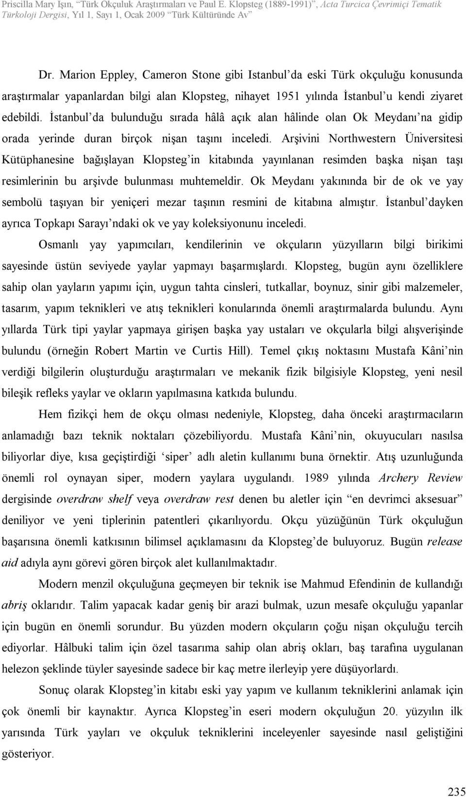 Arşivini Northwestern Üniversitesi Kütüphanesine bağışlayan Klopsteg in kitabında yayınlanan resimden başka nişan taşı resimlerinin bu arşivde bulunması muhtemeldir.