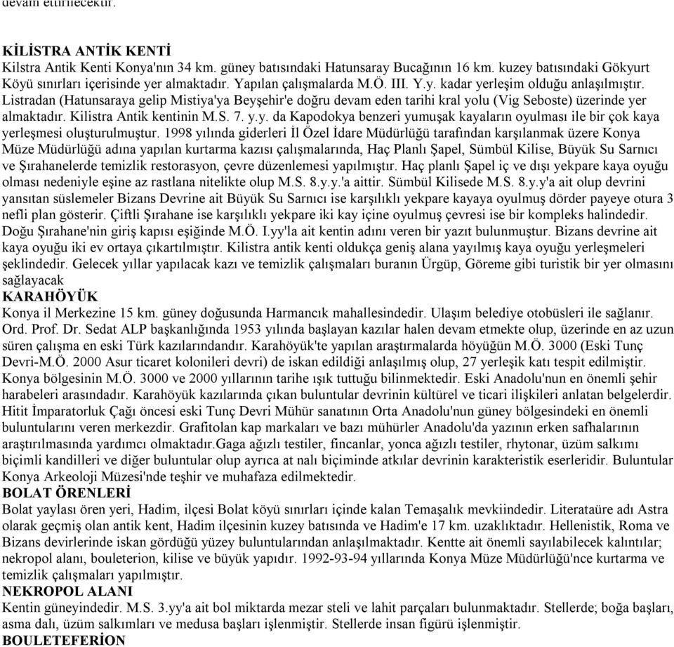 Kilistra Antik kentinin M.S. 7. y.y. da Kapodokya benzeri yumuşak kayaların oyulması ile bir çok kaya yerleşmesi oluşturulmuştur.