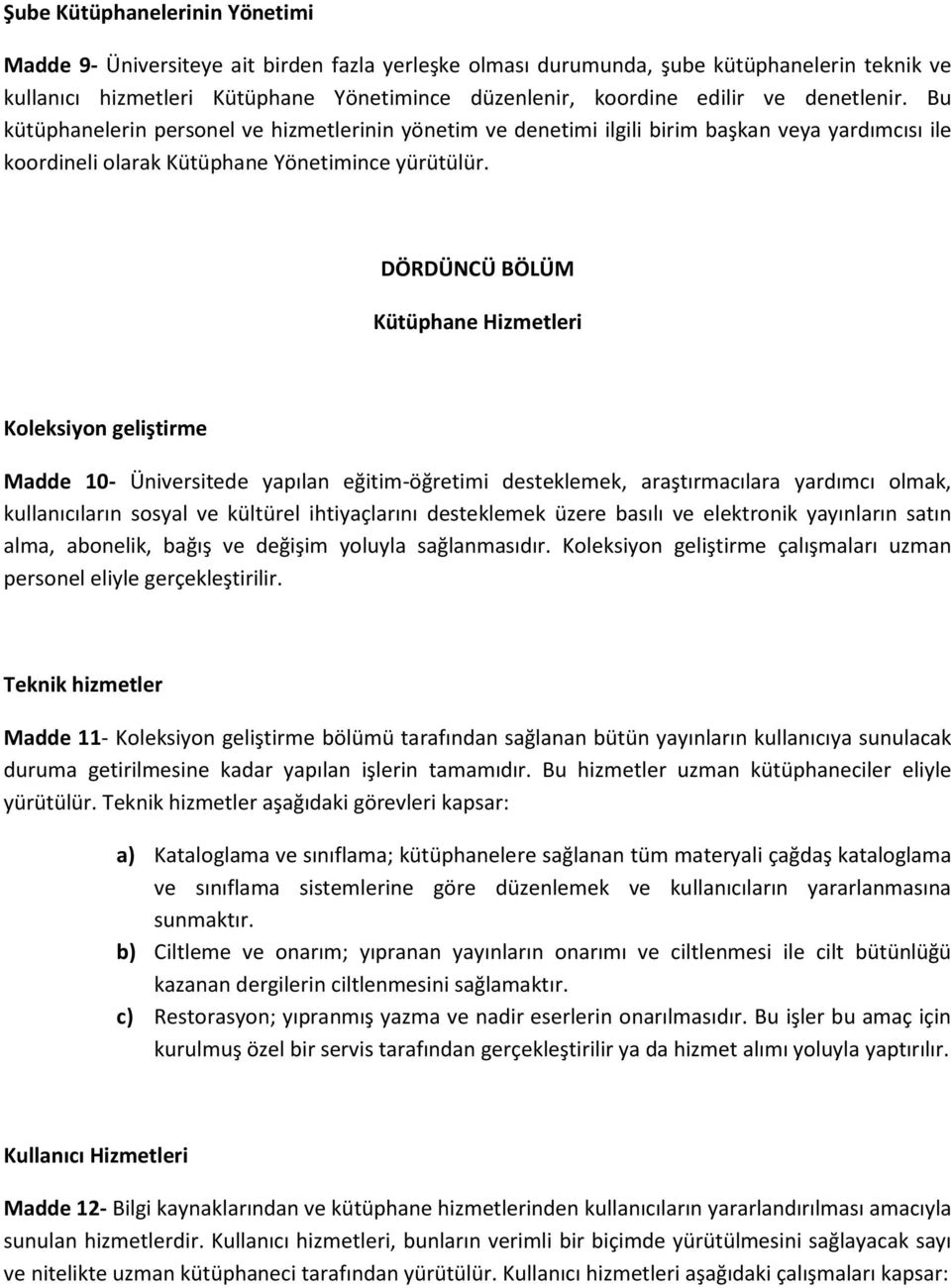 DÖRDÜNCÜ BÖLÜM Kütüphane Hizmetleri Koleksiyon geliştirme Madde 10- Üniversitede yapılan eğitim-öğretimi desteklemek, araştırmacılara yardımcı olmak, kullanıcıların sosyal ve kültürel ihtiyaçlarını