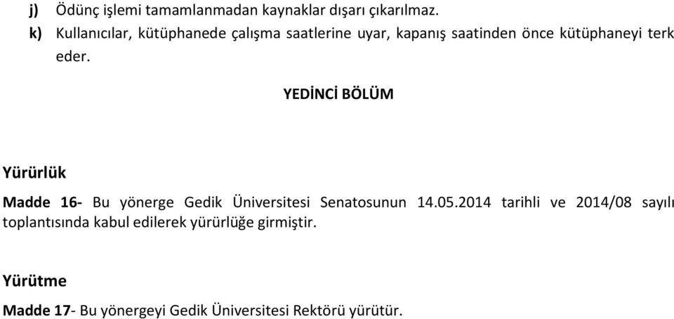 eder. YEDİNCİ BÖLÜM Yürürlük Madde 16- Bu yönerge Gedik Üniversitesi Senatosunun 14.05.