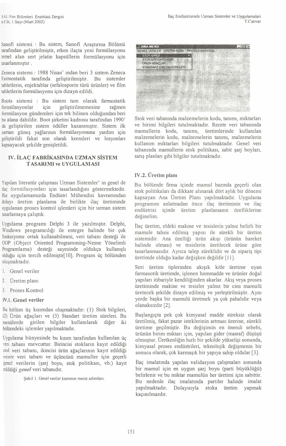 Zeneca sistemi : 1988 Nisan' ından beri 3 sistem Zeneca Farmostatik tarafında geliştirilmiştir.