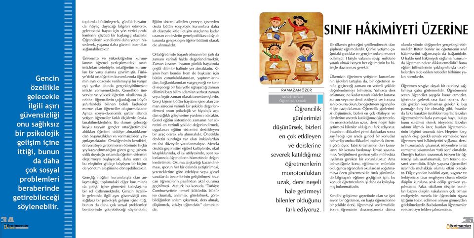 toplumla bütünleşerek, günlük hayatında ihtiyaç duyacağı bilgileri edinerek, gelecekteki hayatı için yön verici problemlerini çözücü bir başlangıç olacaktır.