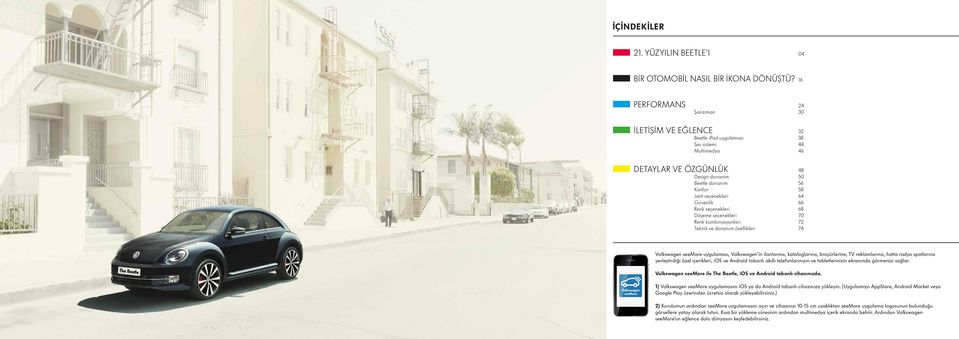Güvenlik 66 Renk seçenekleri 68 Döşeme seçenekleri 70 Renk kombinasyonları 72 Teknik ve donanım özellikleri 74 Volkswagen seemore uygulaması, Volkswagen in ilanlarına, kataloglarına, broşürlerine, TV