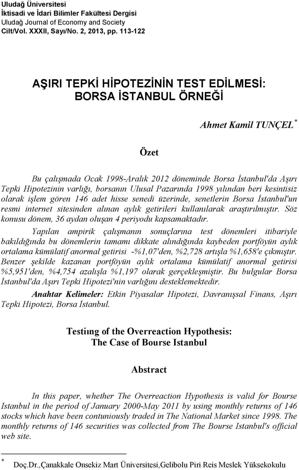 Ulusal Pazarında 1998 yılından beri kesintisiz olarak işlem gören 146 adet hisse senedi üzerinde, senetlerin Borsa İstanbul'un resmi internet sitesinden alınan aylık getirileri kullanılarak