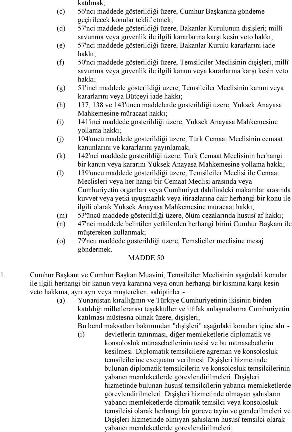 üzere, Temsilciler Meclisinin dışişleri, millî savunma veya güvenlik ile ilgili kanun veya kararlarına karşı kesin veto hakkı; 51'inci maddede gösterildiği üzere, Temsilciler Meclisinin kanun veya