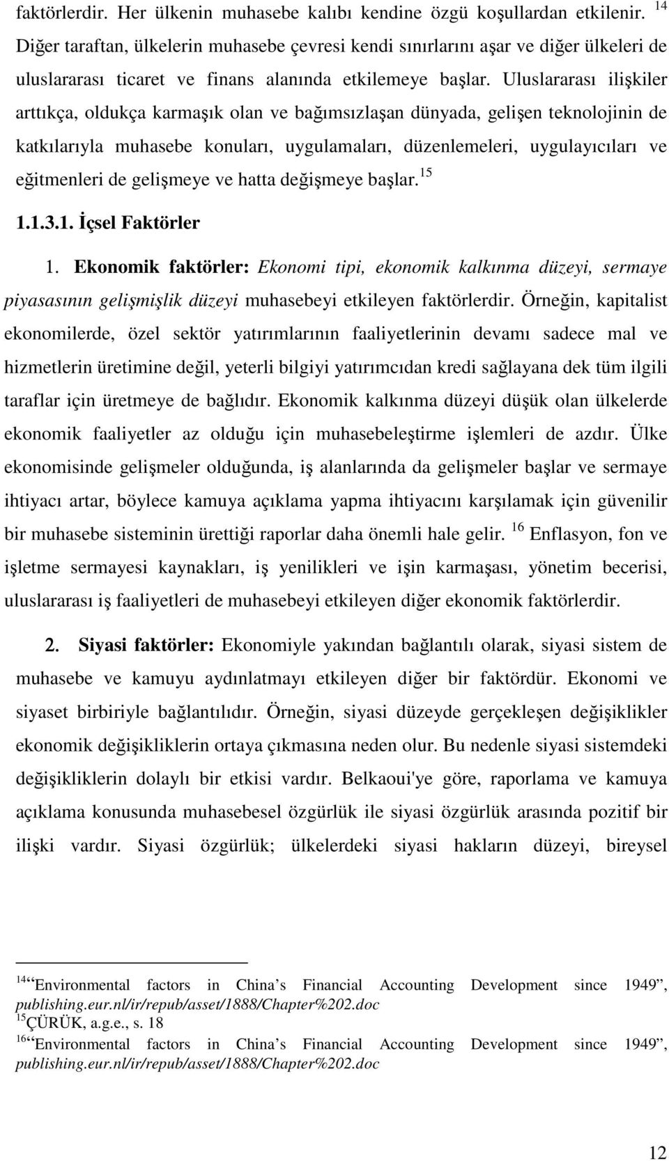 Uluslararası ilişkiler arttıkça, oldukça karmaşık olan ve bağımsızlaşan dünyada, gelişen teknolojinin de katkılarıyla muhasebe konuları, uygulamaları, düzenlemeleri, uygulayıcıları ve eğitmenleri de