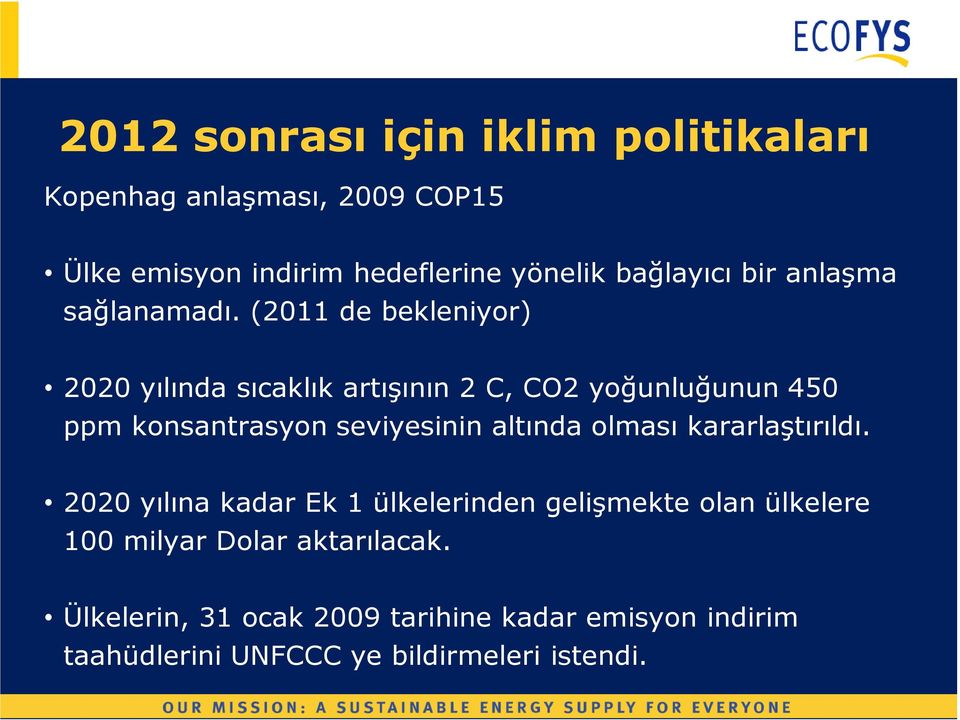 (2011 de bekleniyor) 2020 yılında sıcaklık artışının 2 C, CO2 yoğunluğunun 450 ppm konsantrasyon seviyesinin altında