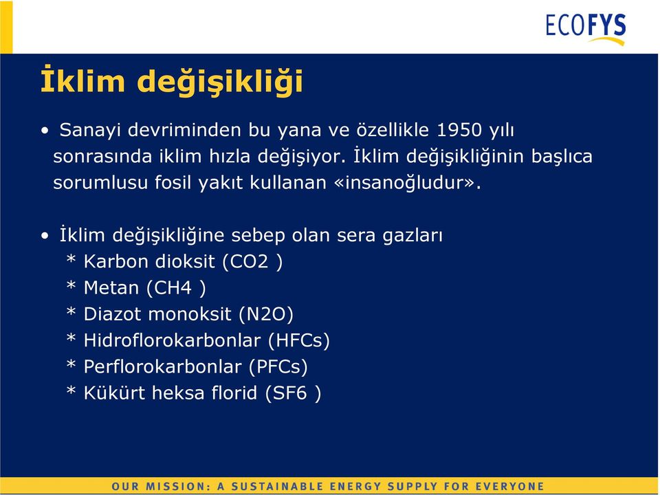 İklim değişikliğine sebep olan sera gazları * Karbon dioksit (CO2 ) * Metan (CH4 ) * Diazot