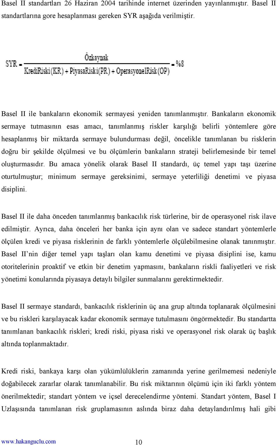 Bankaların ekonomik sermaye tutmasının esas amacı, tanımlanmış riskler karşılığı belirli yöntemlere göre hesaplanmış bir miktarda sermaye bulundurması değil, öncelikle tanımlanan bu risklerin doğru