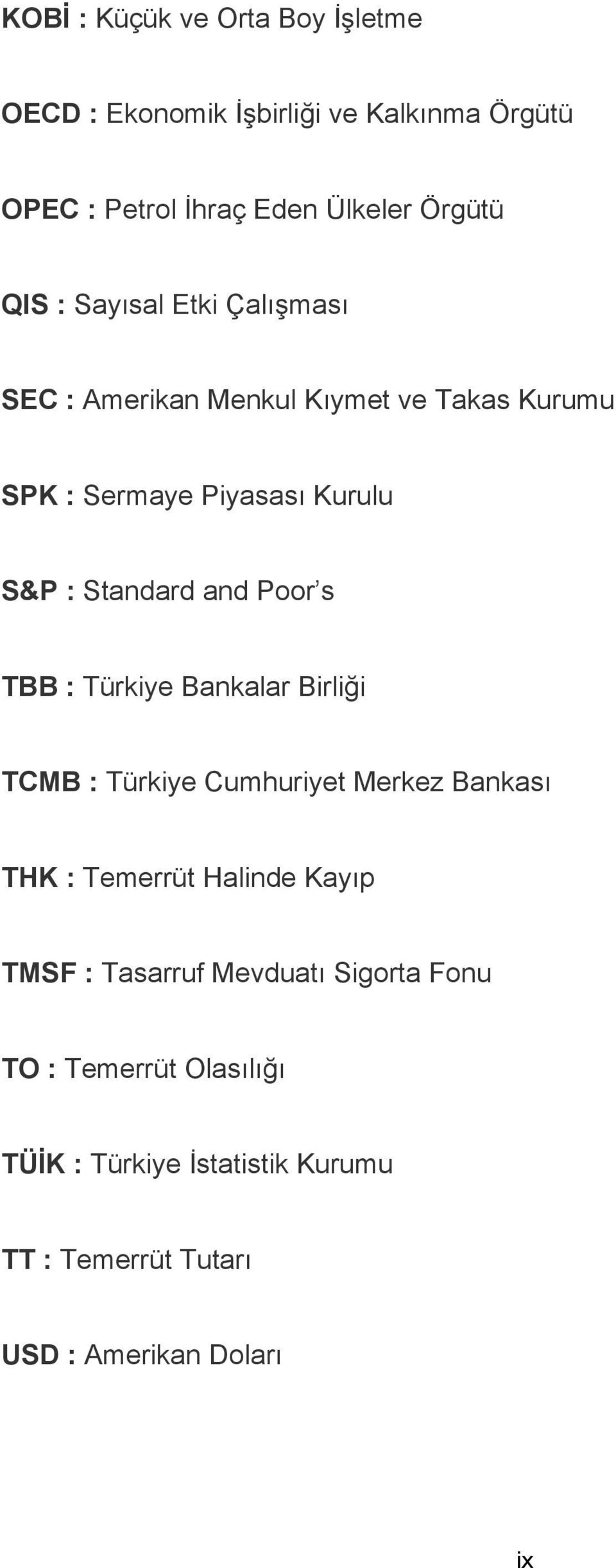 Poor s TBB : Türkiye Bankalar Birliği TCMB : Türkiye Cumhuriyet Merkez Bankası THK : Temerrüt Halinde Kayıp TMSF :