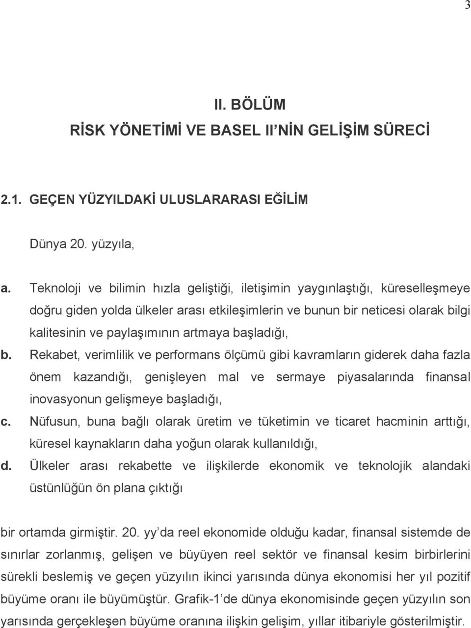 başladığı, b. Rekabet, verimlilik ve performans ölçümü gibi kavramların giderek daha fazla önem kazandığı, genişleyen mal ve sermaye piyasalarında finansal inovasyonun gelişmeye başladığı, c.