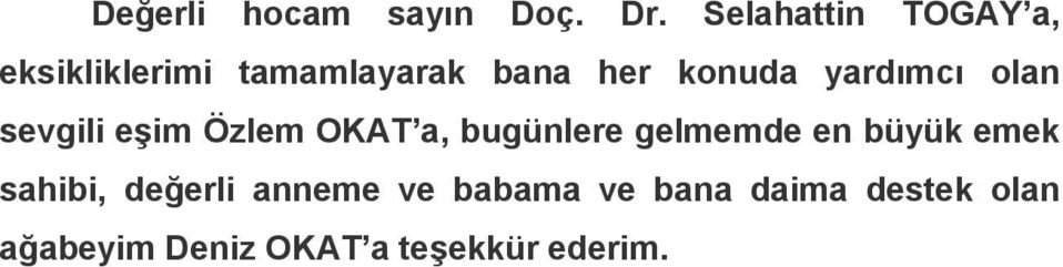 yardımcı olan sevgili eşim Özlem OKAT a, bugünlere gelmemde en