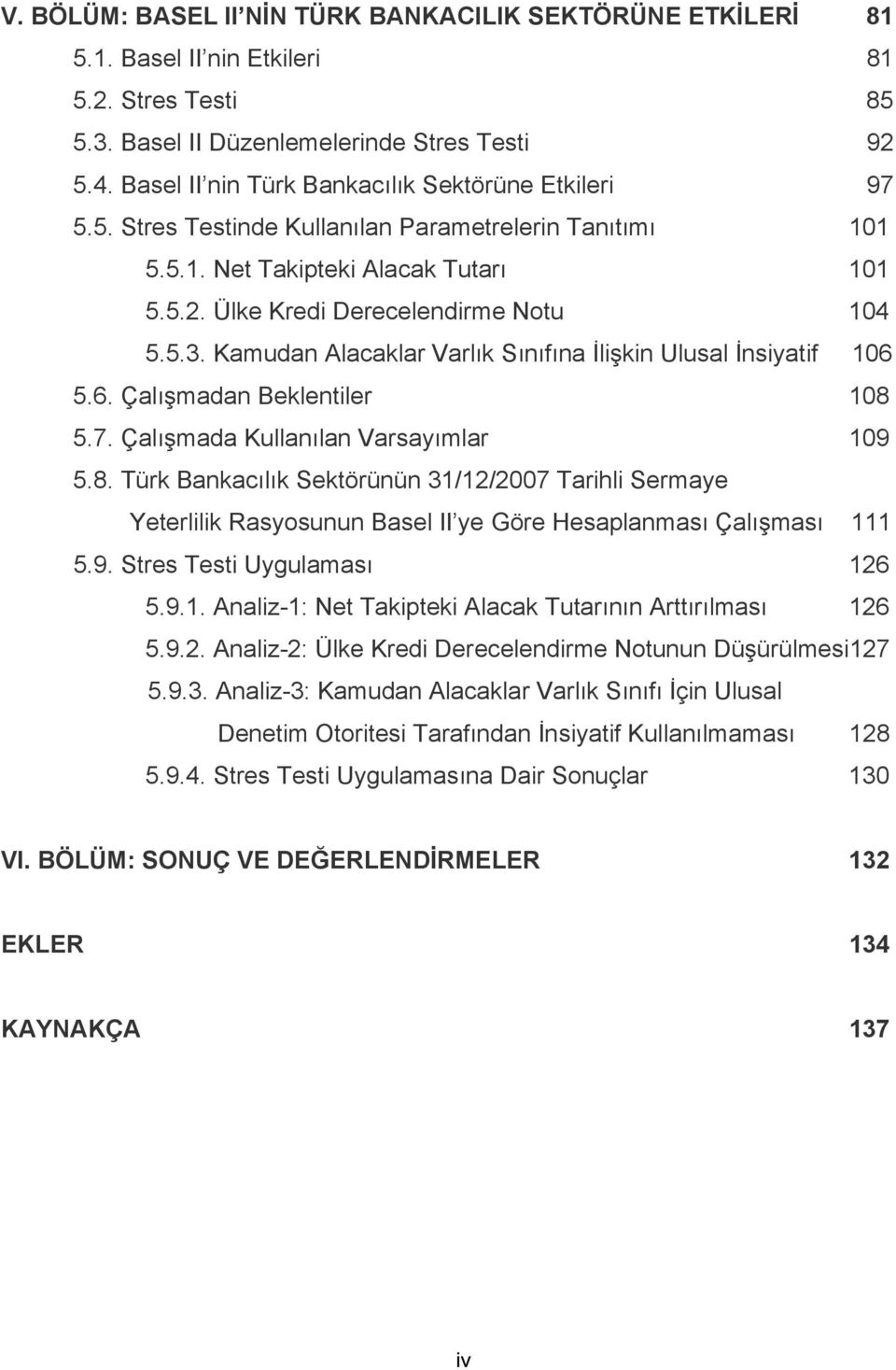 Kamudan Alacaklar Varlık Sınıfına İlişkin Ulusal İnsiyatif 106 5.6. Çalışmadan Beklentiler 108 