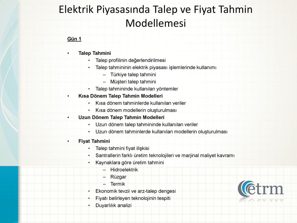 Tahmin Modelleri Uzun dönem talep tahmininde kullanılan veriler Uzun dönem tahminlerde kullanılan modellerin oluşturulması Fiyat Tahmini Talep tahmini fiyat ilişkisi Santrallerin farklı