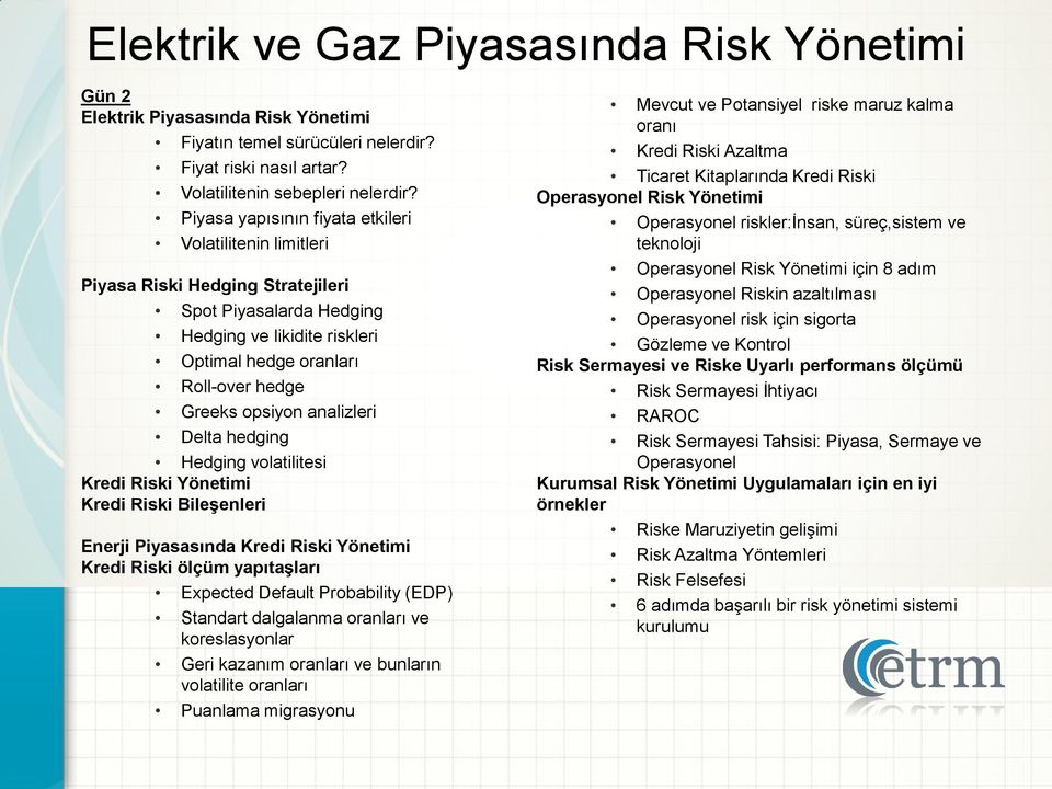 analizleri Delta hedging Hedging volatilitesi Kredi Riski Yönetimi Kredi Riski Bileşenleri Enerji Piyasasında Kredi Riski Yönetimi Kredi Riski ölçüm yapıtaşları Expected Default Probability (EDP)