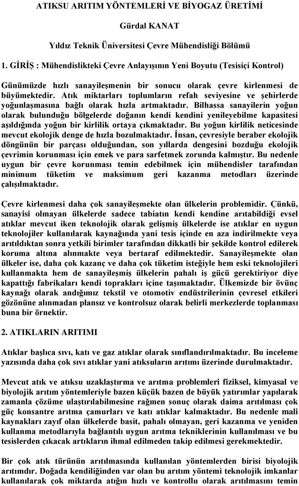 Atık miktarları toplumların refah seviyesine ve şehirlerde yoğunlaşmasına bağlı olarak hızla artmaktadır.