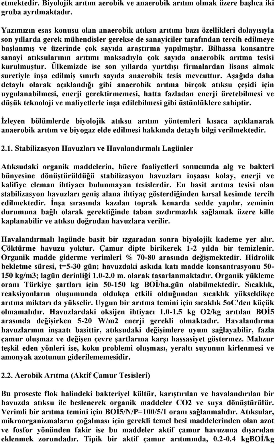 araştırma yapılmıştır. Bilhassa konsantre sanayi atıksularının arıtımı maksadıyla çok sayıda anaerobik arıtma tesisi kurulmuştur.