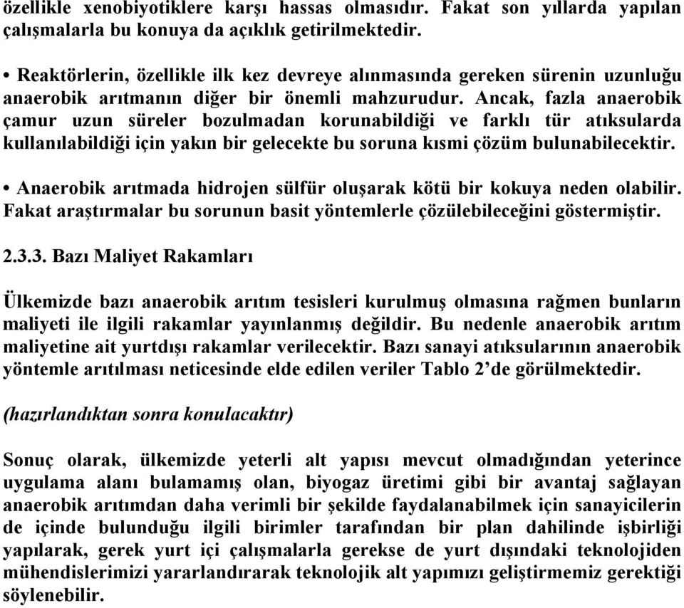 Ancak, fazla anaerobik çamur uzun süreler bozulmadan korunabildiği ve farklı tür atıksularda kullanılabildiği için yakın bir gelecekte bu soruna kısmi çözüm bulunabilecektir.