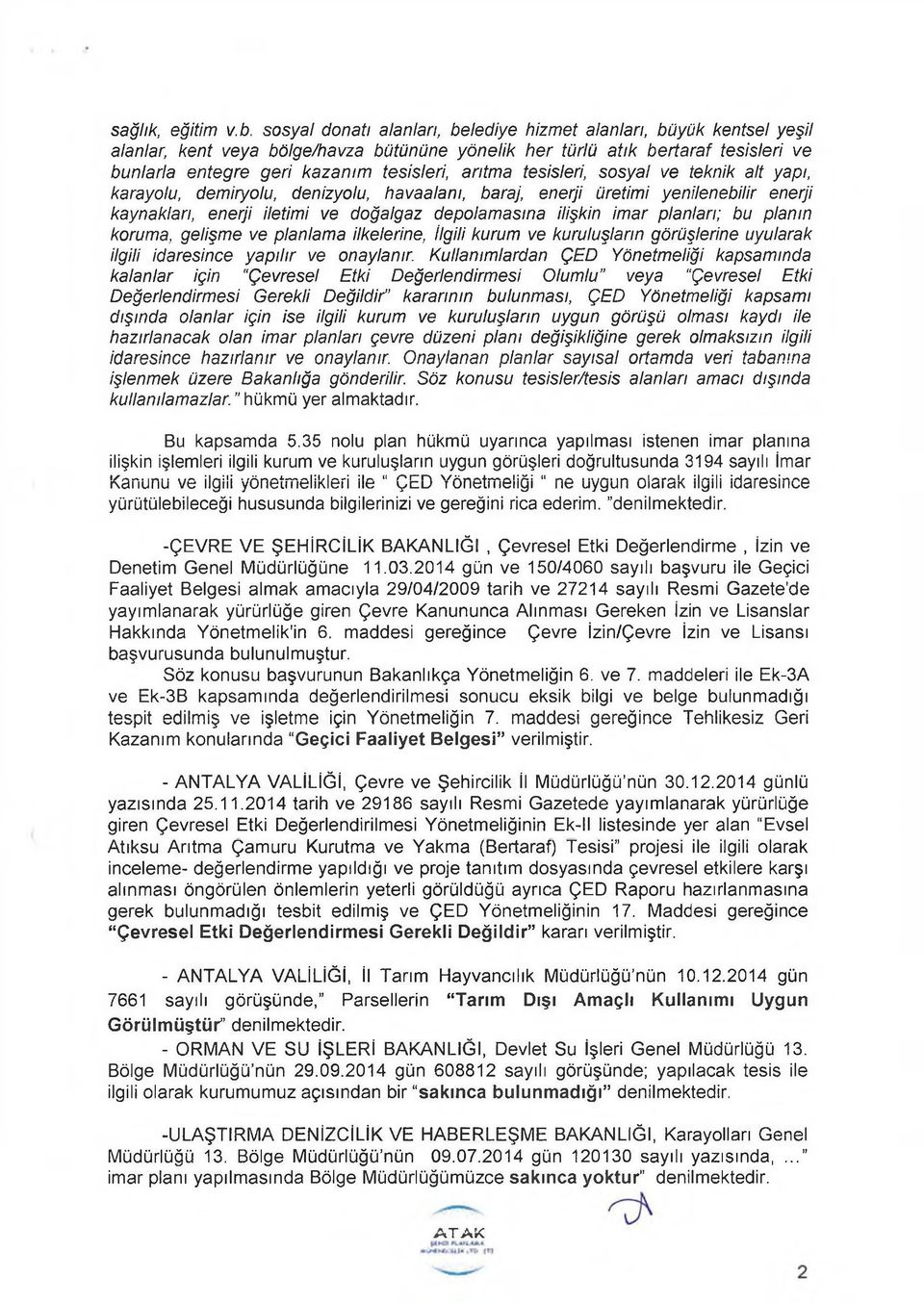 arıtma tesisleri, sosyal ve teknik alt yapı, karayolu, demiryolu, denizyolu, havaalanı, baraj, enerji üretimi yenilenebilir enerji kaynakları, enerji iletimi ve doğalgaz depolamasına ilişkin imar