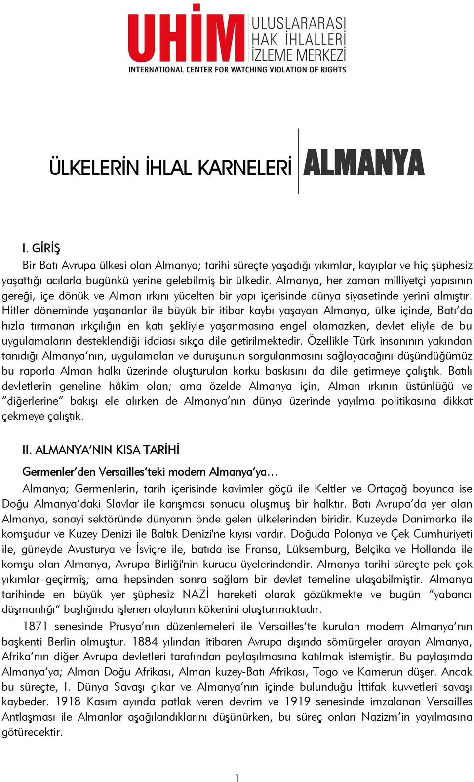 Hitler döneminde yaşananlar ile büyük bir itibar kaybı yaşayan Almanya, ülke içinde, Batı da hızla tırmanan ırkçılığın en katı şekliyle yaşanmasına engel olamazken, devlet eliyle de bu uygulamaların