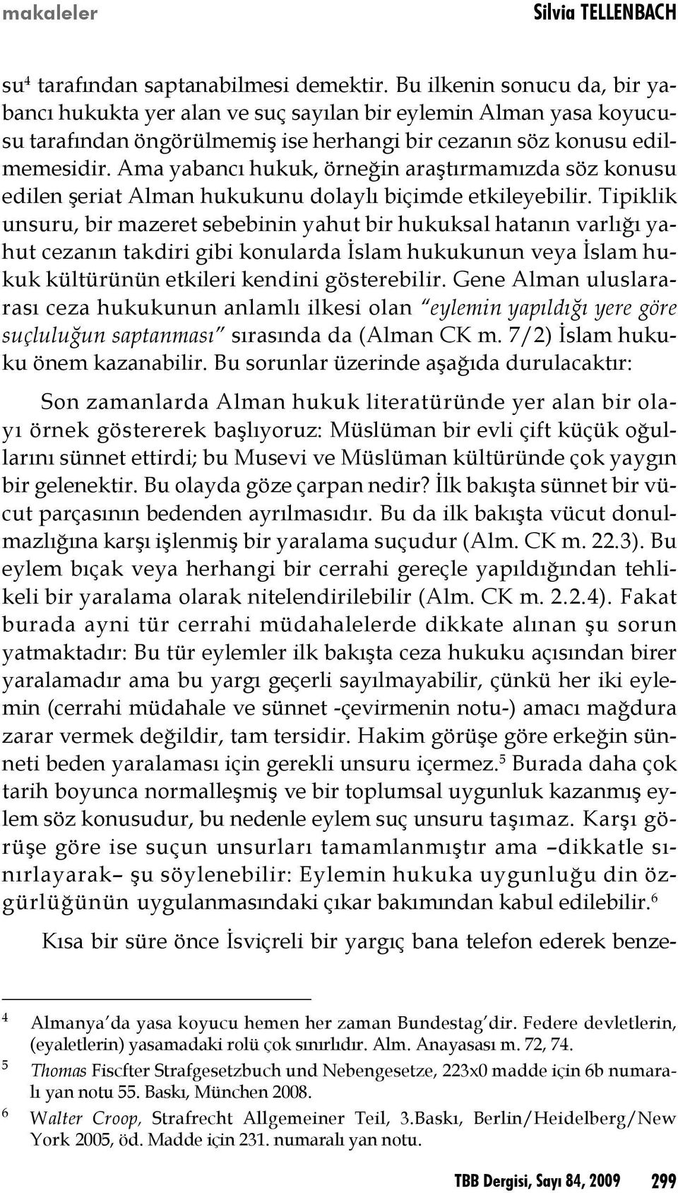 Ama yabancı hukuk, örneğin araştırmamızda söz konusu edilen şeriat Alman hukukunu dolaylı biçimde etkileyebilir.