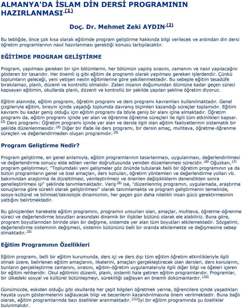 tartışılacaktır. EĞİTİMDE PROGRAM GELİŞTİRME Program, yapılması gereken bir işin bölümlerini, her bölümün yapılış sırasını, zamanını ve nasıl yapılacağını gösteren bir tasarıdır.