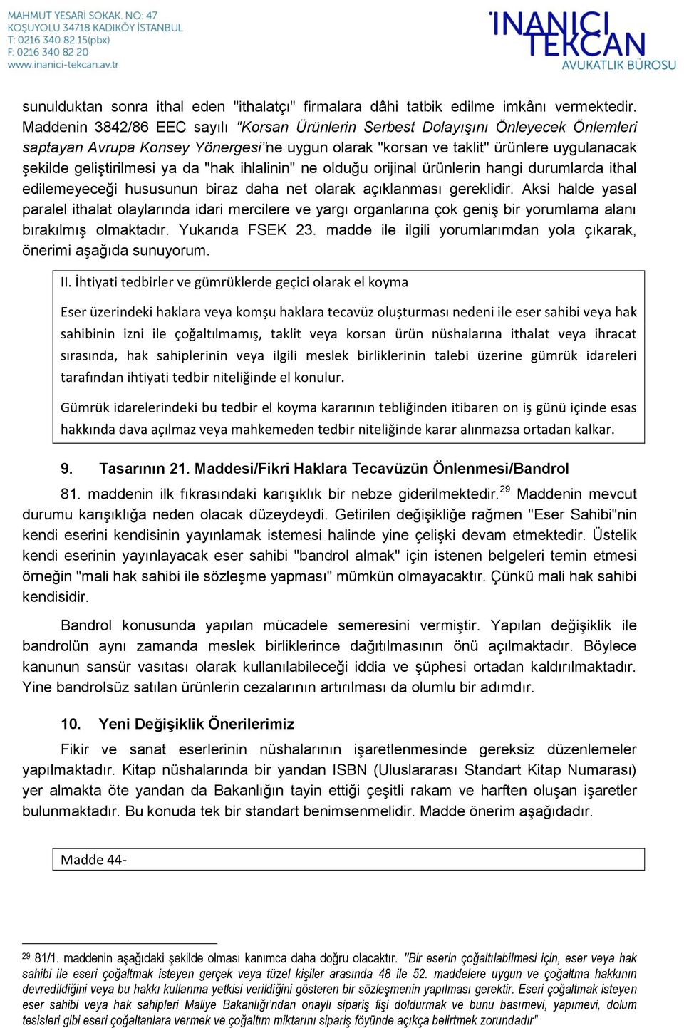 da "hak ihlalinin" ne olduğu orijinal ürünlerin hangi durumlarda ithal edilemeyeceği hususunun biraz daha net olarak açıklanması gereklidir.