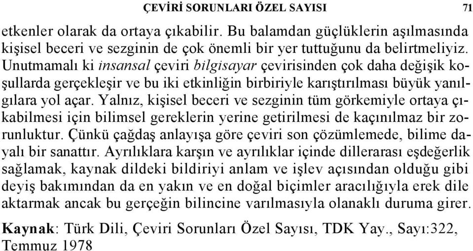 Yalnız, kişisel beceri ve sezginin tüm görkemiyle ortaya çıkabilmesi için bilimsel gereklerin yerine getirilmesi de kaçınılmaz bir zorunluktur.