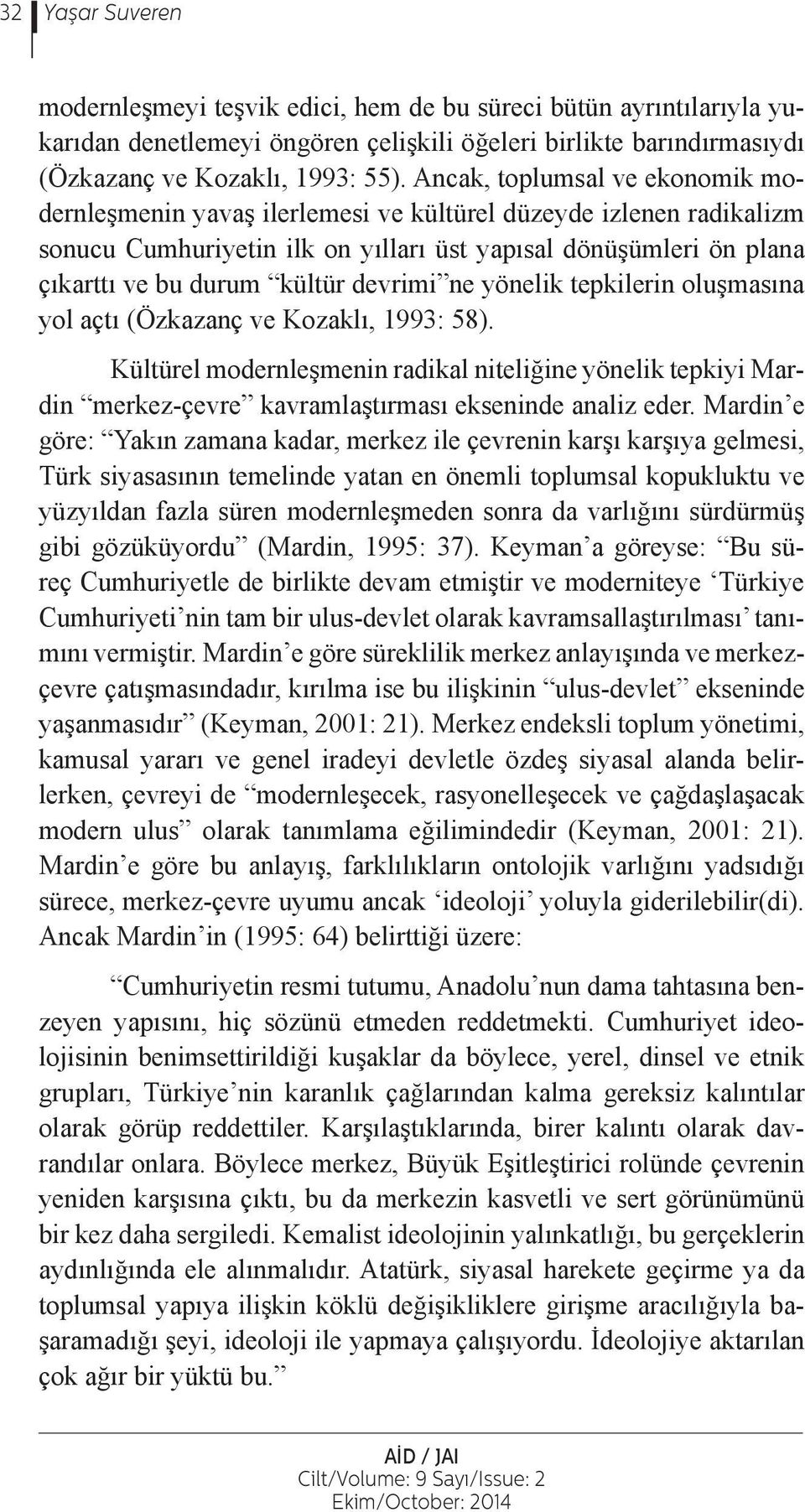 devrimi ne yönelik tepkilerin oluşmasına yol açtı (Özkazanç ve Kozaklı, 1993: 58).