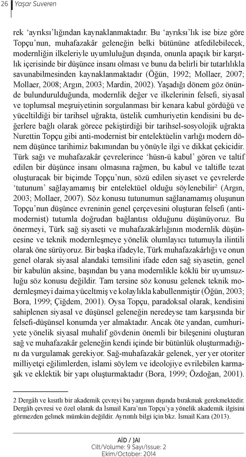 olması ve bunu da belirli bir tutarlılıkla savunabilmesinden kaynaklanmaktadır (Öğün, 1992; Mollaer, 2007; Mollaer, 2008; Argın, 2003; Mardin, 2002).