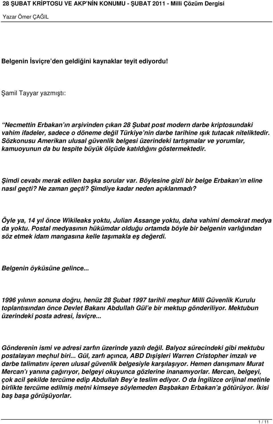 Sözkonusu Amerikan ulusal güvenlik belgesi üzerindeki tartışmalar ve yorumlar, kamuoyunun da bu tespite büyük ölçüde katıldığını göstermektedir. Şimdi cevabı merak edilen başka sorular var.