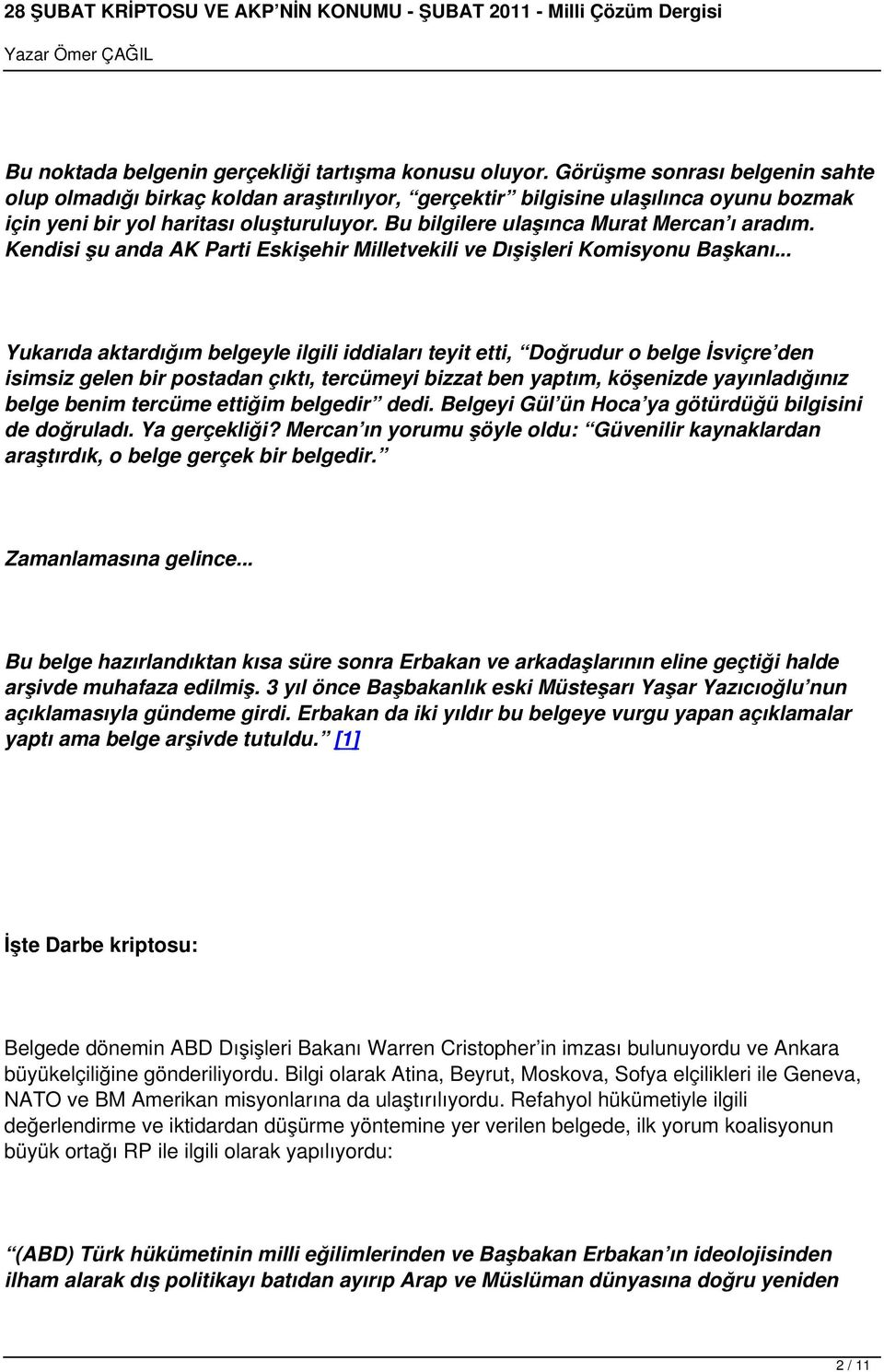 Bu bilgilere ulaşınca Murat Mercan ı aradım. Kendisi şu anda AK Parti Eskişehir Milletvekili ve Dışişleri Komisyonu Başkanı.