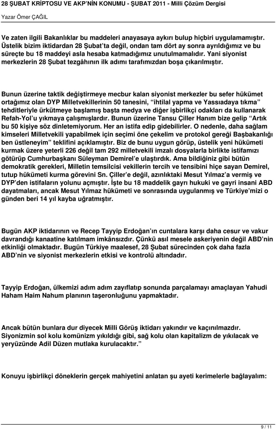 Yani siyonist merkezlerin 28 Şubat tezgâhının ilk adımı tarafımızdan boşa çıkarılmıştır.