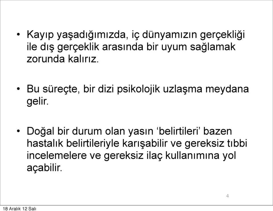 Bu süreçte, bir dizi psikolojik uzlaşma meydana gelir.