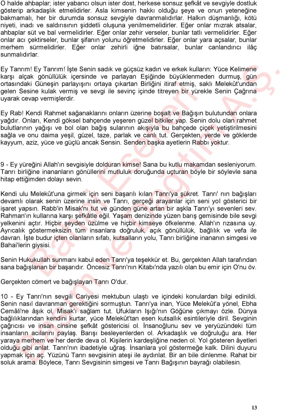 Halkın düşmanlığı, kötü niyeti, inadı ve saldırısının şiddetli oluşuna yenilmemelidirler. Eğer onlar mızrak atsalar, ahbaplar süt ve bal vermelidirler.