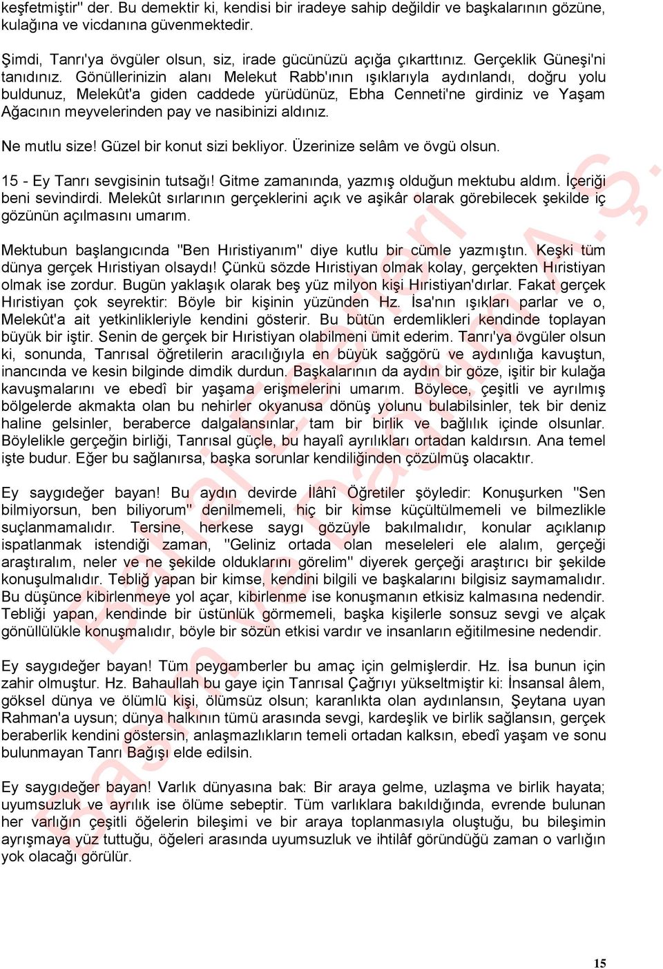 Gönüllerinizin alanı Melekut Rabb'ının ışıklarıyla aydınlandı, doğru yolu buldunuz, Melekût'a giden caddede yürüdünüz, Ebha Cenneti'ne girdiniz ve Yaşam Ağacının meyvelerinden pay ve nasibinizi