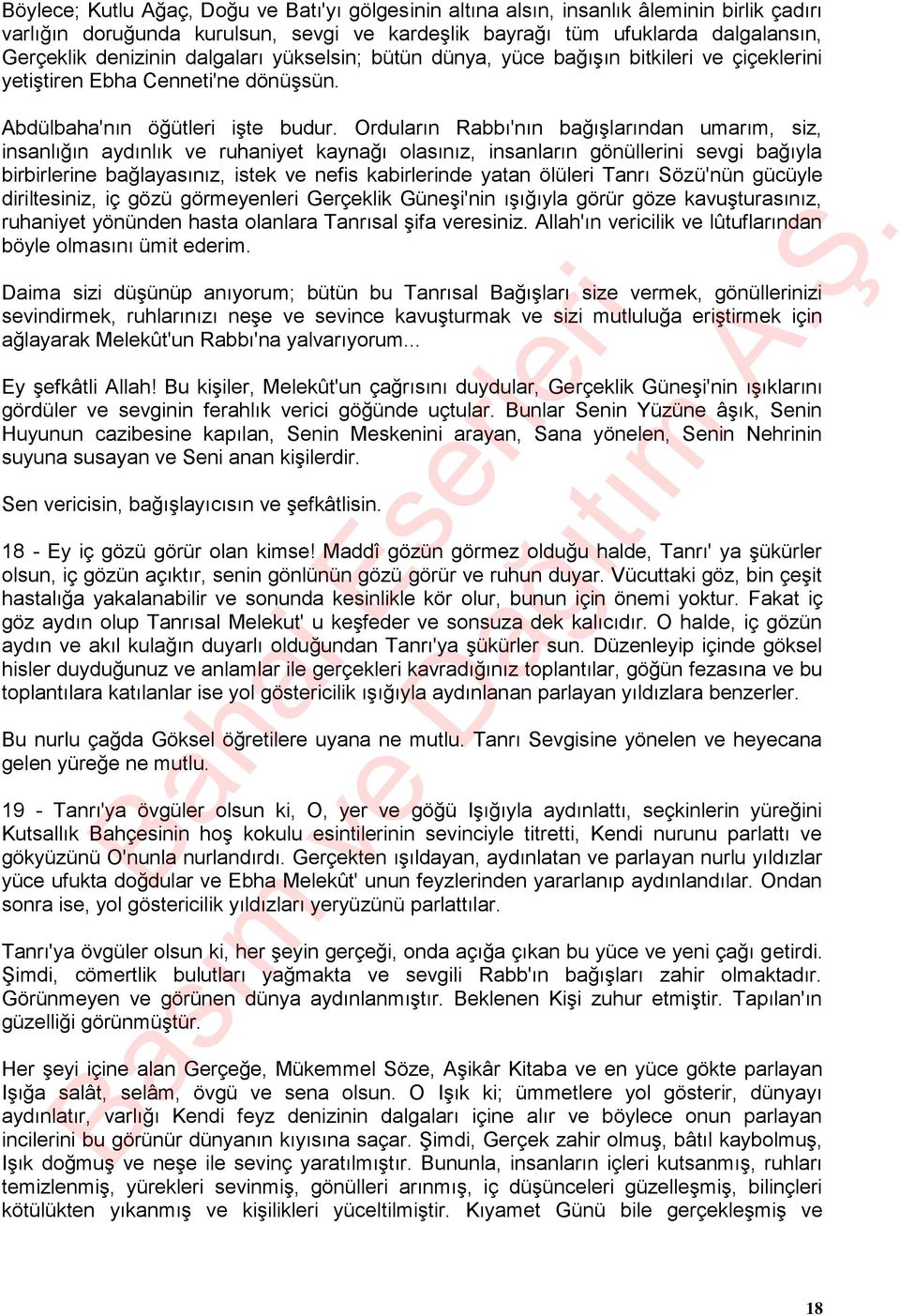 Orduların Rabbı'nın bağışlarından umarım, siz, insanlığın aydınlık ve ruhaniyet kaynağı olasınız, insanların gönüllerini sevgi bağıyla birbirlerine bağlayasınız, istek ve nefis kabirlerinde yatan