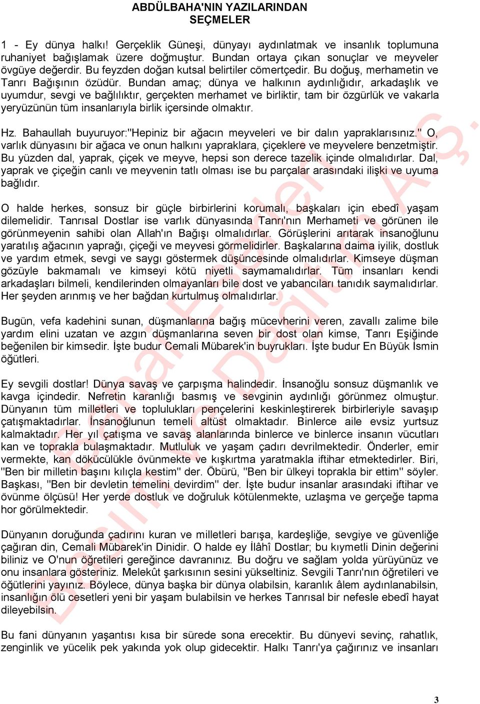 Bundan amaç; dünya ve halkının aydınlığıdır, arkadaşlık ve uyumdur, sevgi ve bağlılıktır, gerçekten merhamet ve birliktir, tam bir özgürlük ve vakarla yeryüzünün tüm insanlarıyla birlik içersinde