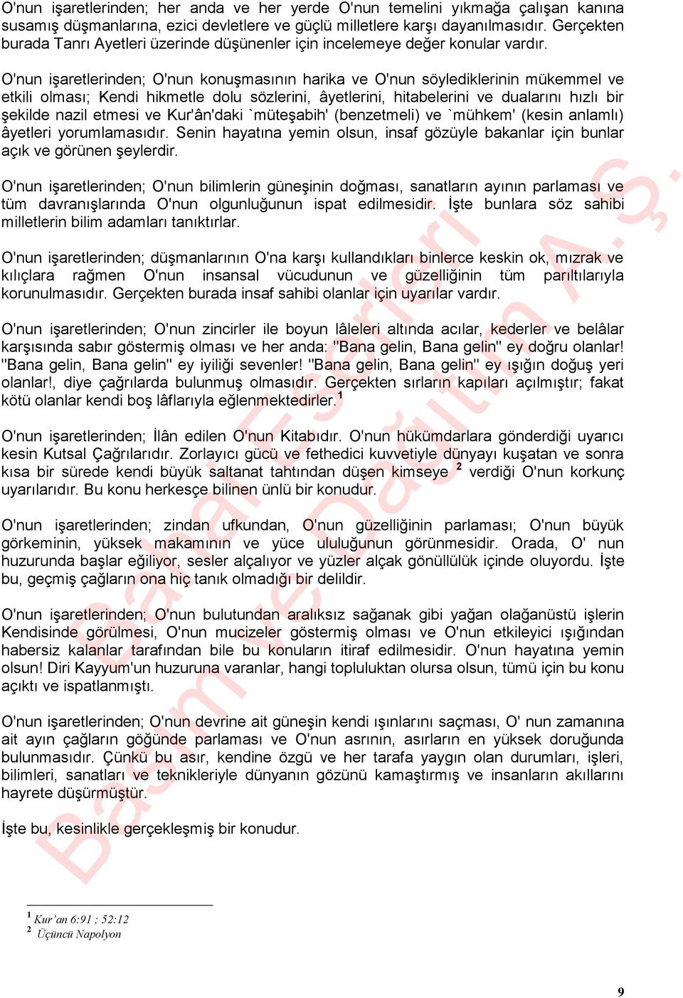 O'nun işaretlerinden; O'nun konuşmasının harika ve O'nun söylediklerinin mükemmel ve etkili olması; Kendi hikmetle dolu sözlerini, âyetlerini, hitabelerini ve dualarını hızlı bir şekilde nazil etmesi