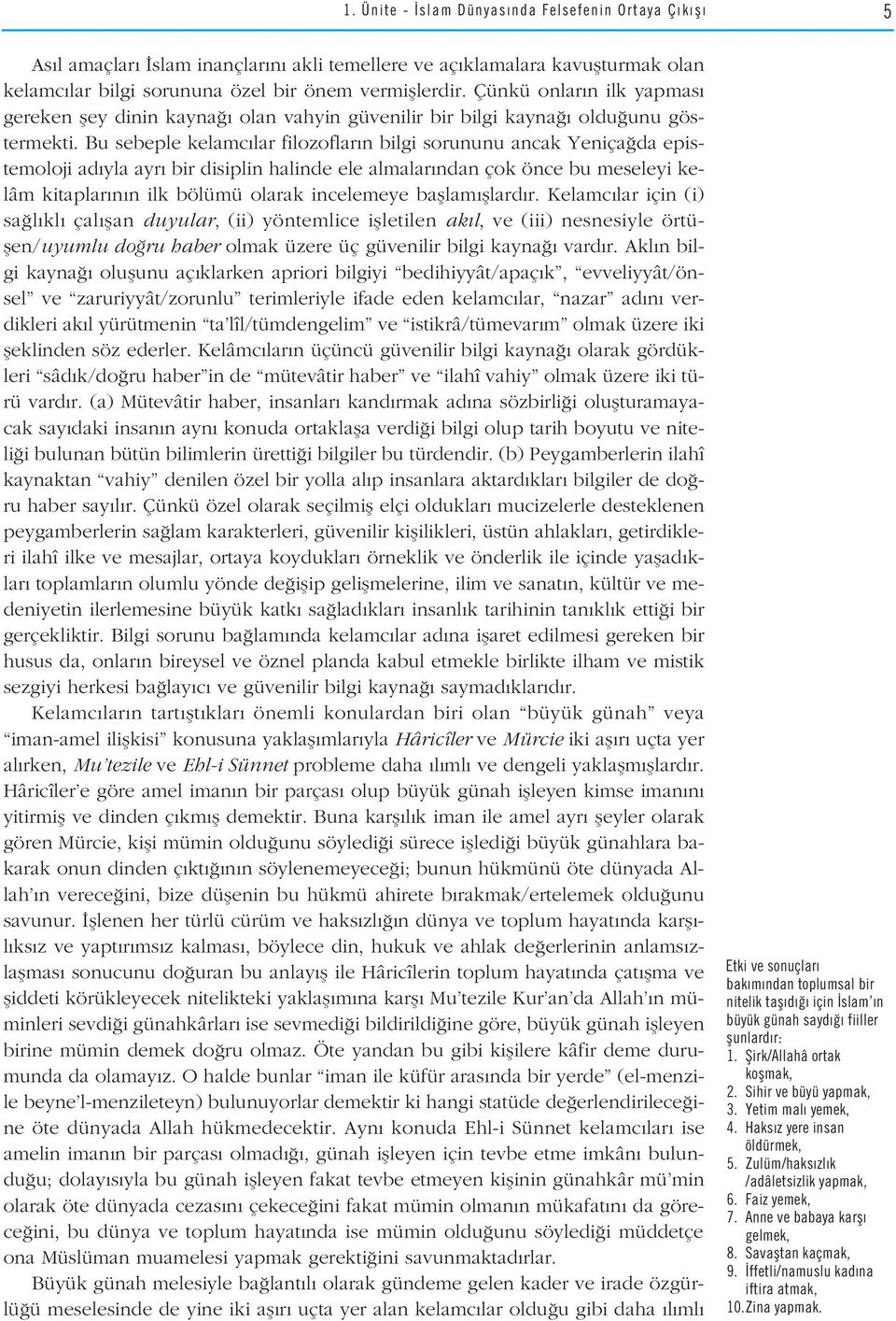 Bu sebeple kelamc lar filozoflar n bilgi sorununu ancak Yeniça da epistemoloji ad yla ayr bir disiplin halinde ele almalar ndan çok önce bu meseleyi kelâm kitaplar n n ilk bölümü olarak incelemeye