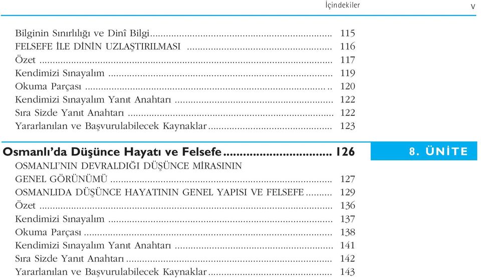 .. 123 Osmanl da Düflünce Hayat ve Felsefe... 126 OSMANLI NIN DEVRALDI I DÜfiÜNCE M RASININ GENEL GÖRÜNÜMÜ.