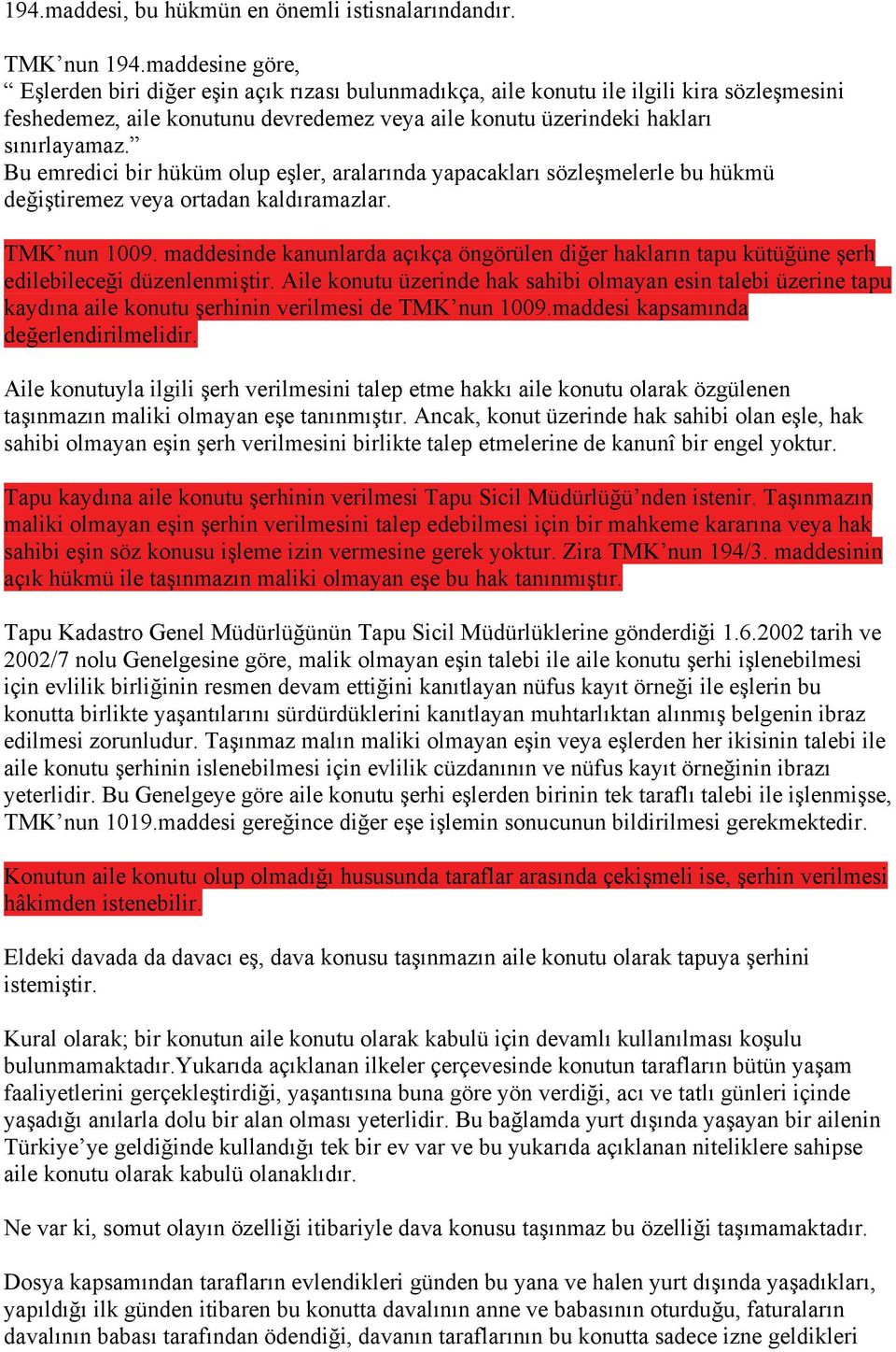 Bu emredici bir hüküm olup eşler, aralarında yapacakları sözleşmelerle bu hükmü değiştiremez veya ortadan kaldıramazlar. TMK nun 1009.