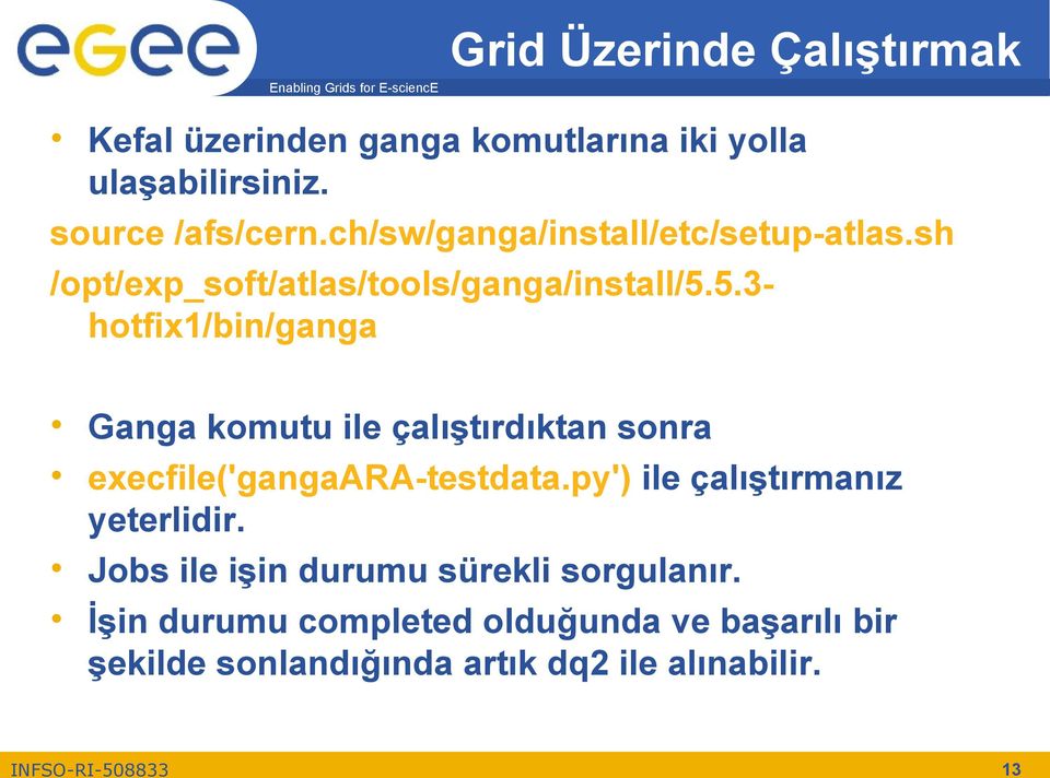 5.3- hotfix1/bin/ganga Ganga komutu ile çalıştırdıktan sonra execfile('gangaara-testdata.