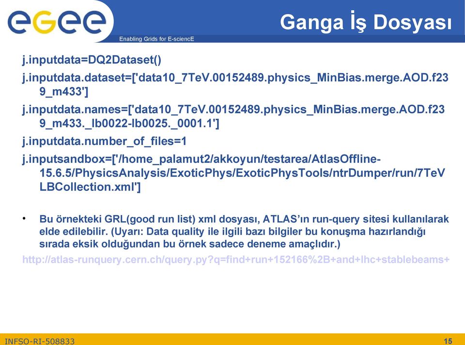 xml'] Bu örnekteki GRL(good run list) xml dosyası, ATLAS ın run-query sitesi kullanılarak elde edilebilir.