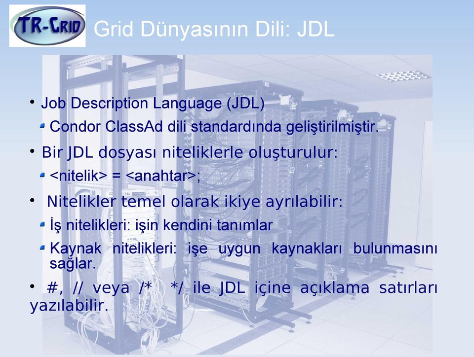 Bir JDL dosyası niteliklerle oluşturulur: <nitelik> = <anahtar>; Nitelikler temel olarak ikiye