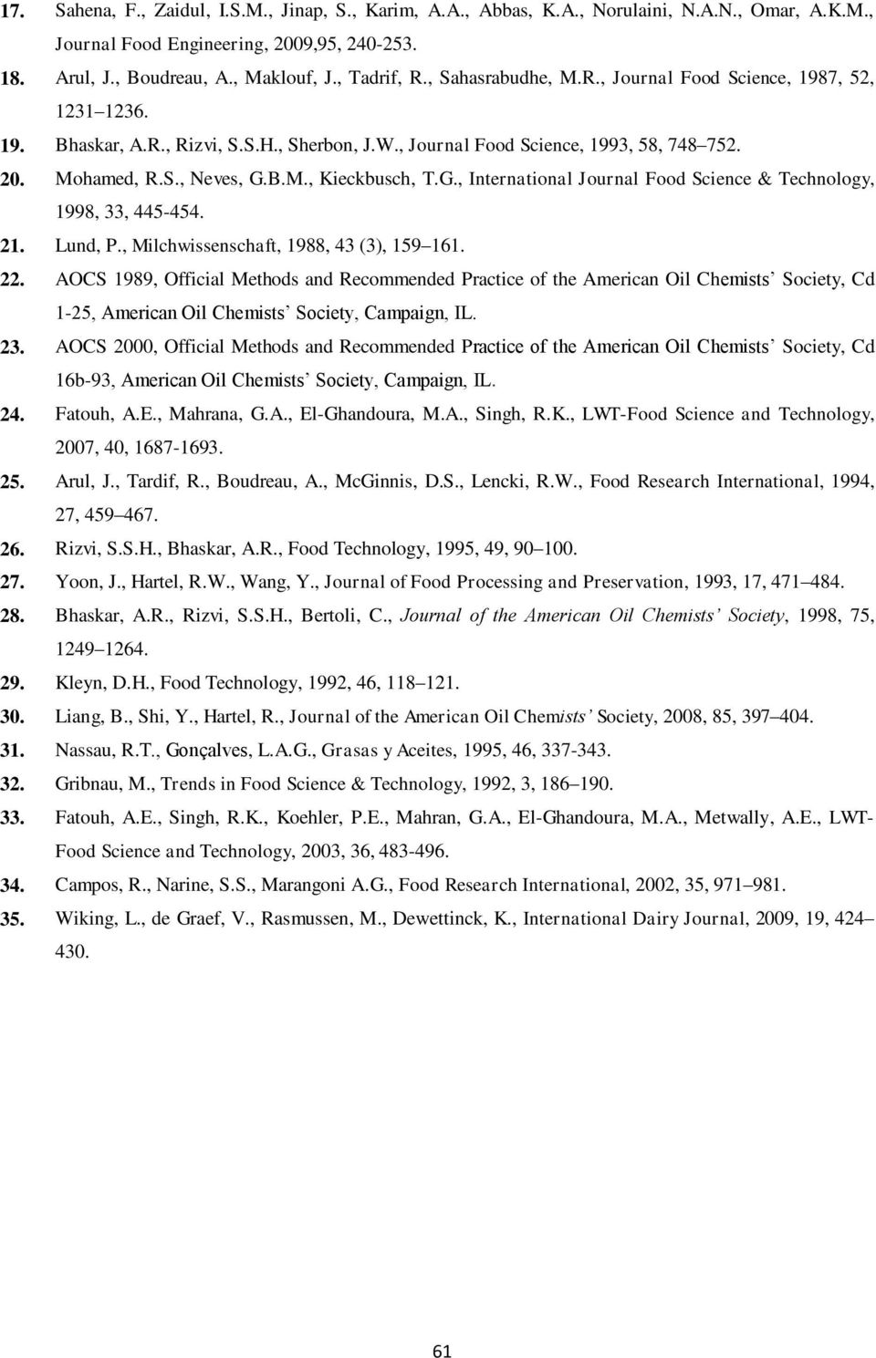 G., International Journal Food Science & Technology, 1998, 33, 445-454. 21. Lund, P., Milchwissenschaft, 1988, 43 (3), 159 161. 22.